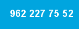 962 227 75 52